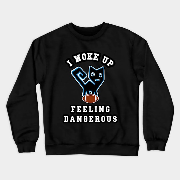 🏈 I Woke Up Feeling Dangerous, Feline Football Team Spirit Crewneck Sweatshirt by Pixoplanet